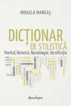 Coperta cărții Dicționar de stilistică. Poetică, retorică, naratologie, versificație