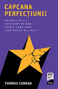 Coperta cărții Capcana perfectiunii. Puterea de a fi suficient de buni intr-o lume care cere mereu mai mult