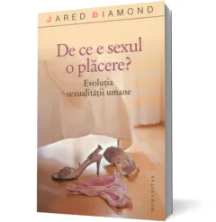 Coperta cărții De ce e sexul o placere? Evolutia sexualitatii umane