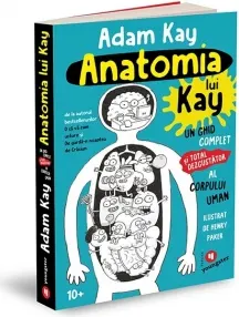 Coperta cărții Anatomia lui Kay. Un ghid complet (si total dezgustator) al corpului uman