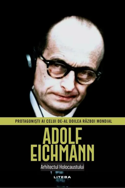 Coperta cărții Adolf Eichmann. Volumul 43. Protagonisti ai celui de-al Doilea Razboi Mondial