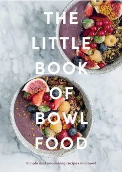 Coperta cărții The little book of bowl food: simple and nourishing recipes in a bowl