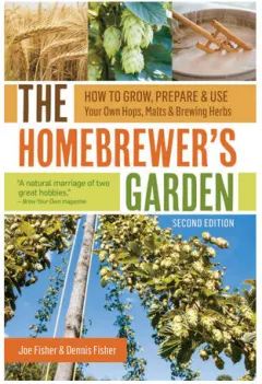 Coperta cărții The homebrewer's garden: how to grow, prepare & use your own hops, malts & brewing herbs