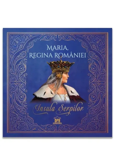 Coperta cărții Maria, Regina Romaniei - Insula serpilor