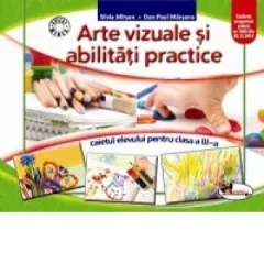 Coperta cărții Arte vizuale si abilitati practice. Caietul elevului pentru clasa a III-a