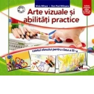 Coperta cărții Arte vizuale si abilitati practice. Caietul elevului pentru clasa a III-a