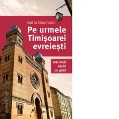 Coperta cărții Pe urmele Timisoarei evreiesti. Mai mult decat un ghid
