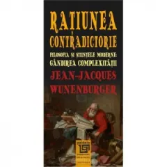 Coperta cărții Ratiunea contradictorie. Filosofia si stiintele moderne: Gandirea complexitatii