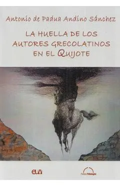 Coperta cărții La huella de los autores grecolatinos en el Quijote - Antonio de Padua Andino Sanchez