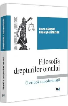 Coperta cărții Filosofia drepturilor omului. O critica a modernitatii - Diana Danisor, Gheorghe Danisor