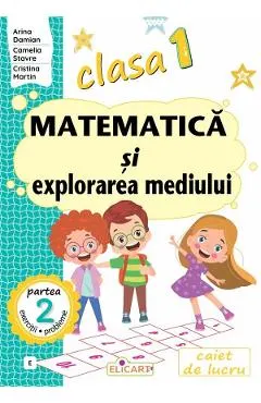 Coperta cărții Matematica si explorarea mediului - Clasa 1 Partea 2 - Caiet (E) - Arina Damian, Camelia Stavre, Cristina Martin