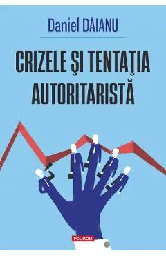 Coperta cărții Crizele și tentația autoritaristă