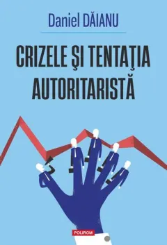 Coperta cărții Crizele și tentația autoritaristă