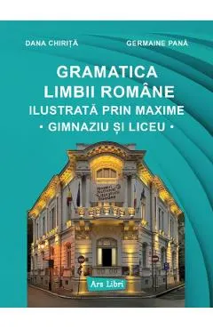 Coperta cărții Gramatica limbii romane ilustrata prin maxime. Gimnaziu si liceu - Dana Chirita, Germaine Pana