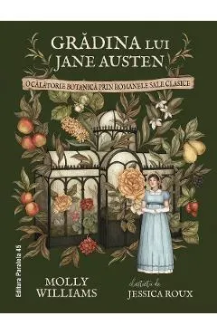 Coperta cărții Gradina lui Jane Austen. O calatorie botanica prin romanele sale clasice - Molly Williams, Jessica Roux