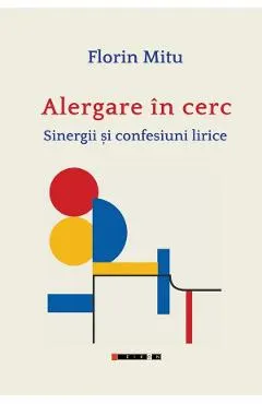 Coperta cărții Alergare in cerc. Sinergii si confesiuni lirice