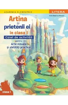 Coperta cărții Artina si prietenii ei. Arte vizuale si abilitati practice - Clasa 1 - Caiet de activitati