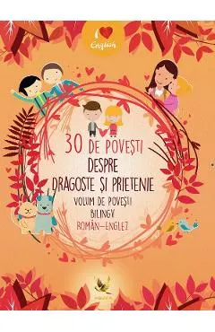 Coperta cărții 30 de povesti despre dragoste si prietenie Volum de povesti bilingv roman-englez