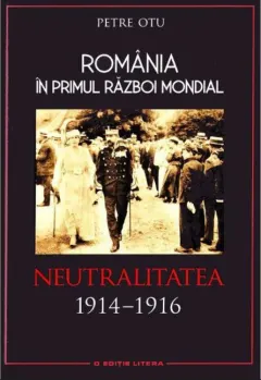 Coperta cărții România în Primul Război Mondial. Neutralitatea 1914–1916