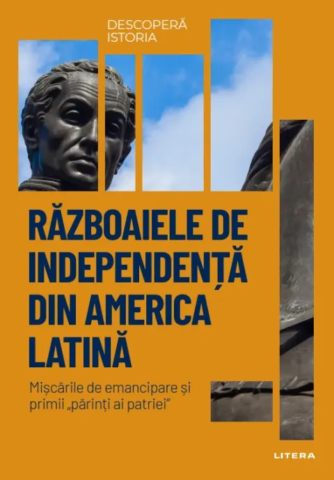 Coperta cărții Razboaiele de independenta din America Latina. Volumul 29. Descopera istoria