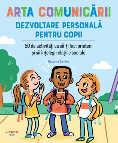 Coperta cărții Arta comunicarii. Dezvoltare personala pentru copii. 50 de activitati ca sa-ti faci prieteni si sa intelegi relatiile sociale