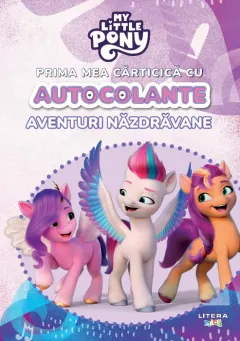 Coperta cărții My Little Pony. Prima mea carticica cu autocolante. Aventuri nazdravane