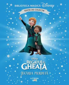 Coperta cărții Regatul de gheata. Jucaria pierduta. Disney. Biblioteca magica. Editie de colectie