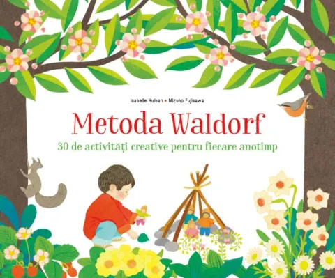 Coperta cărții Metoda Waldorf. 30 de activitati creative pentru fiecare anotimp - Isabelle Huiban, Mizuho Fujisawa