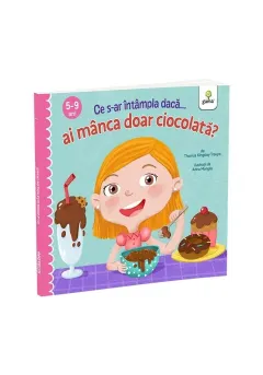 Coperta cărții Ce s-ar intampla daca ai manca doar ciocolata?