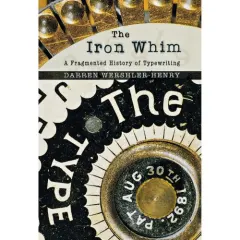 Coperta cărții The Iron Whim: A Fragmented History of Typewriting