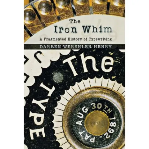 Coperta cărții The Iron Whim: A Fragmented History of Typewriting