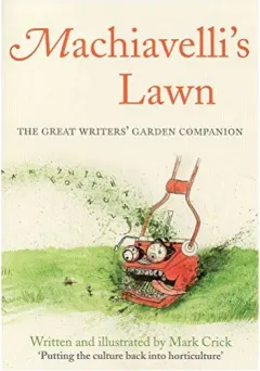 Coperta cărții Machiavellis Lawn The Great Writers Garden Companion