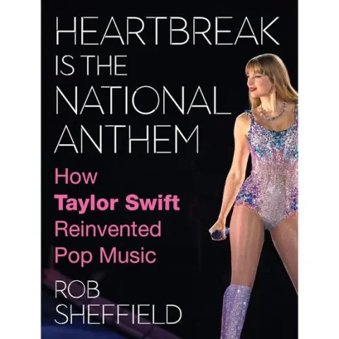Coperta cărții Heartbreak is the National Anthem: A new one-of-a-kind look into the artistic journey and cultural legacy of the one-and-only Taylor Swift