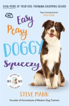 Coperta cărții Easy Peasy Doggy Squeezy The UK's No. 1 Trainer Solves Even More of Your Dog Dilemmas