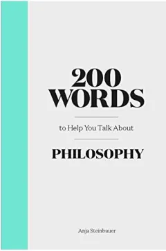 Coperta cărții 200 Words to Help You Talk about Philosophy, Anja Steinbauer