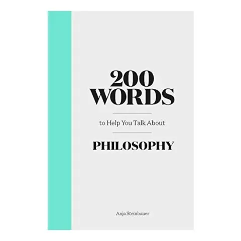 Coperta cărții 200 Words to Help You Talk about Philosophy, Anja Steinbauer
