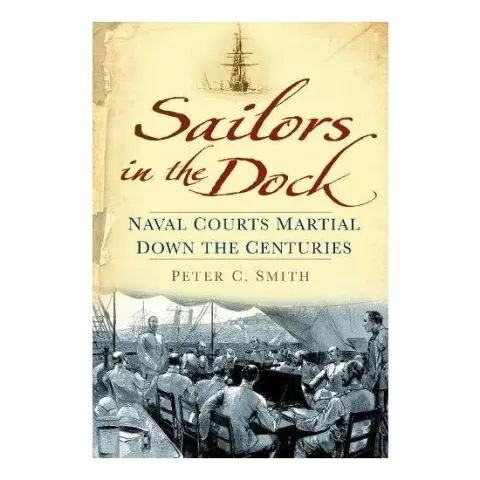 Coperta cărții Sailors In The Dock Naval Courts Martial Down The Centuries, Peter Charles Smith