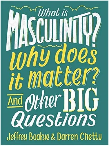 Coperta cărții What Is Masculinity? Why Does It Matter? and Other Big Questions