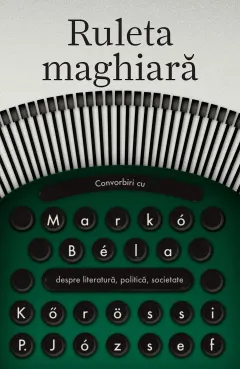 Coperta cărții Ruleta maghiara. Convorbiri cu Marko Bela