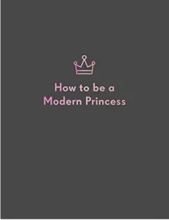 Coperta cărții How to be a Modern Princess
