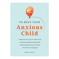 Coperta cărții 101 Tips to Help Your Anxious Child, Poppy O'Neill