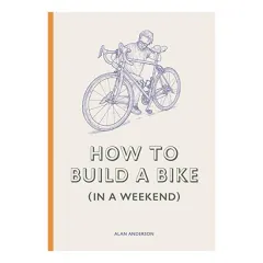 Coperta cărții How to Build a Bike (in a Weekend), Alan Anderson, Lee John Phillips