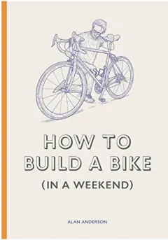 Coperta cărții How to Build a Bike (in a Weekend), Alan Anderson, Lee John Phillips