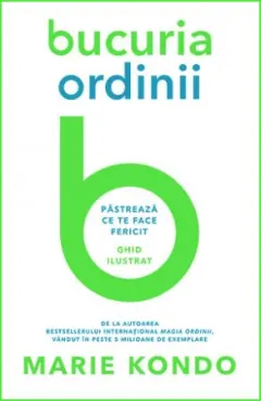 Coperta cărții Bucuria ordinii. Pastreaza ce te face fericit. Ghid ilustrat
