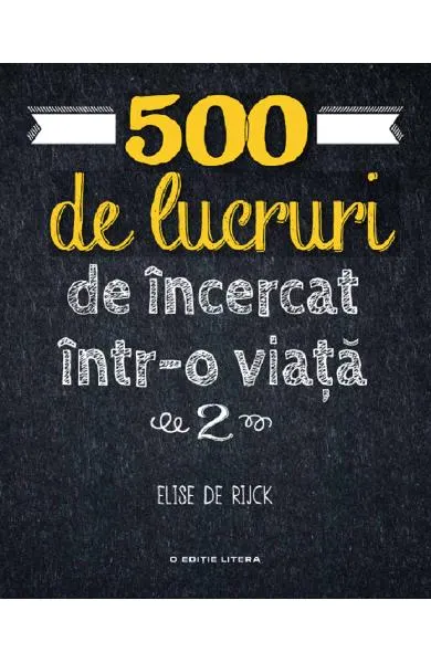 Coperta cărții 500 de lucruri de incercat intr-o viata (vol. 2)
