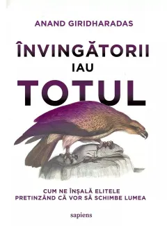 Coperta cărții Învingătorii iau totul. Cum ne înșală elitele pretinzând că vor să schimbe lumea
