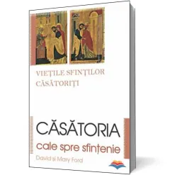 Coperta cărții Căsătoria, cale spre sfințenie. Viețile sfinților căsătoriți