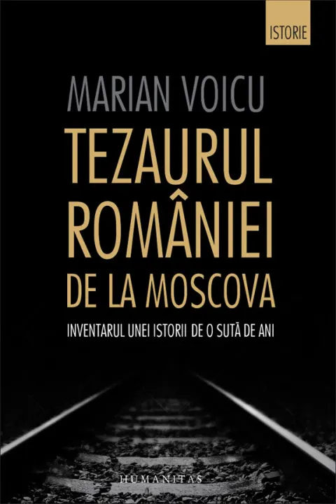 Coperta cărții Tezaurul Romaniei de la Moscova: Inventarul unei istorii de o suta de ani