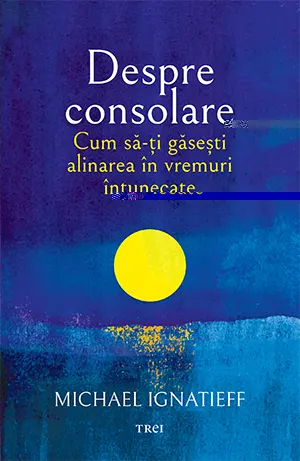 Coperta cărții Despre consolare. Cum să-ți găsești alinarea în vremuri întunecate
