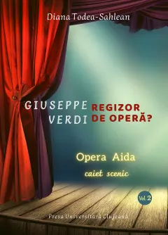 Coperta cărții Giuseppe Verdi, regizor de operă? (vol. 2): Opera Aida. Caiet scenic